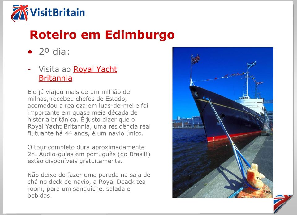 É justo dizer que o Royal Yacht Britannia, uma residência real flutuante há 44 anos, é um navio único.