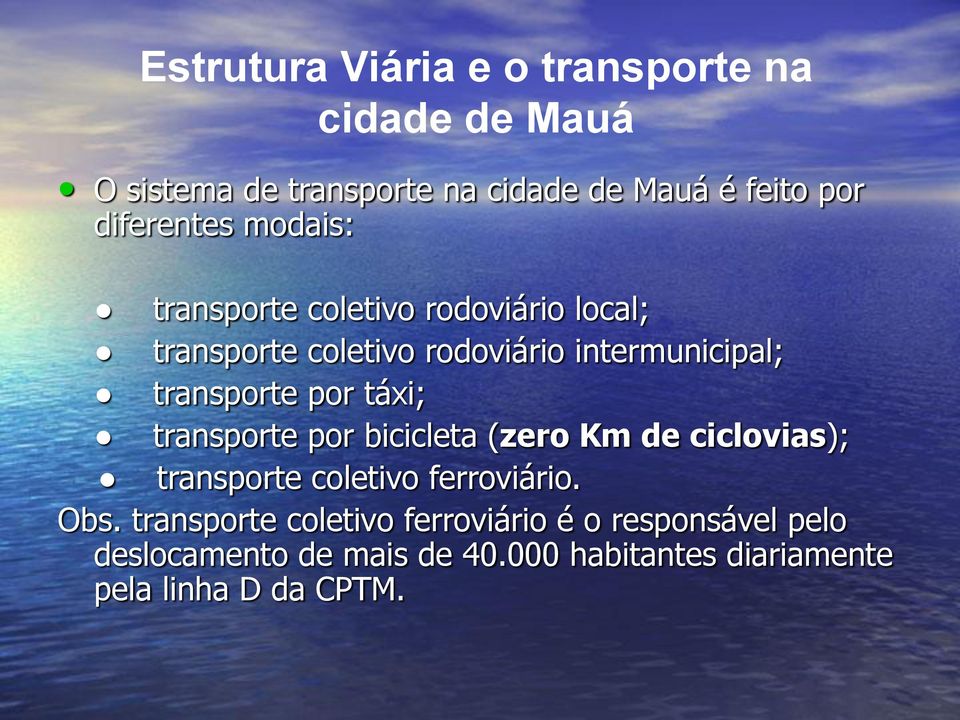transporte por táxi; transporte por bicicleta (zero Km de ciclovias); transporte coletivo ferroviário. Obs.