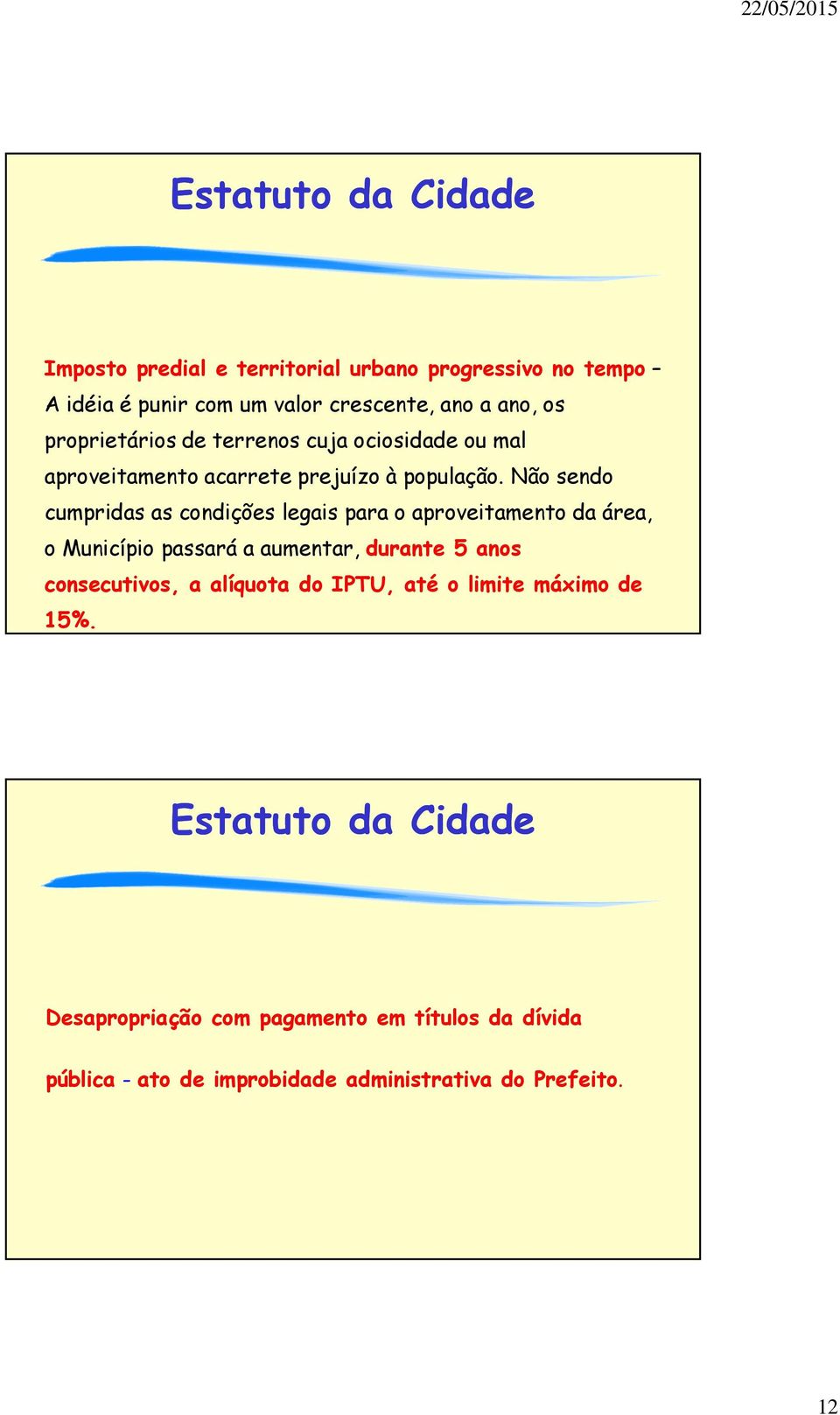 Não sendo cumpridas as condições legais para o aproveitamento da área, o Município passará a aumentar, durante 5 anos