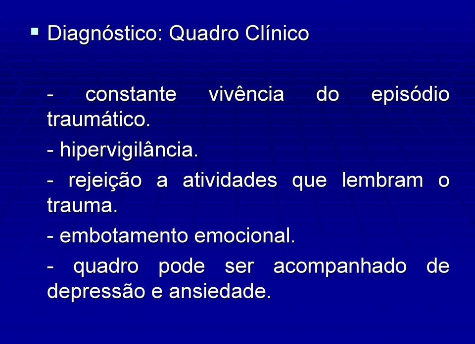 - rejeição a atividades que lembram o trauma.