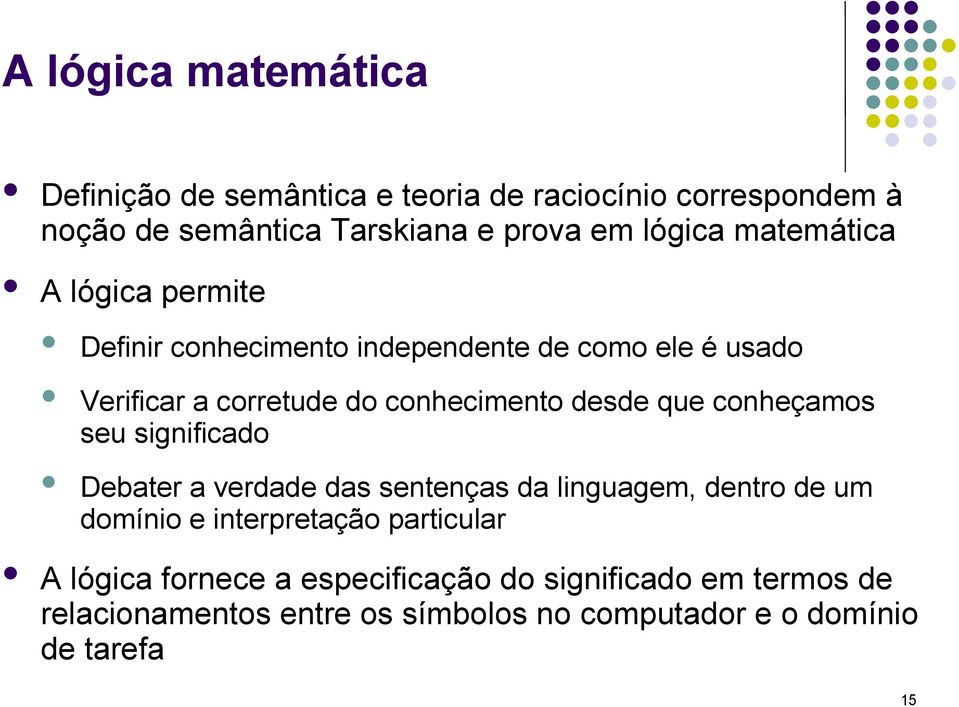 que conheçamos seu significado Debater a verdade das sentenças da linguagem, dentro de um domínio e interpretação particular A