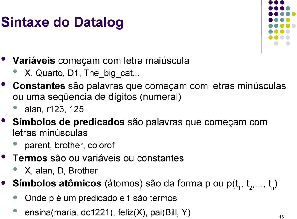 predicados são palavras que começam com letras minúsculas parent, brother, colorof Termos são ou variáveis ou constantes X,