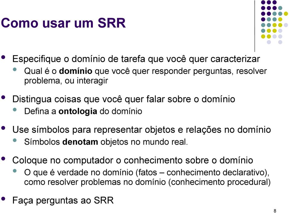 representar objetos e relações no domínio Símbolos denotam objetos no mundo real.