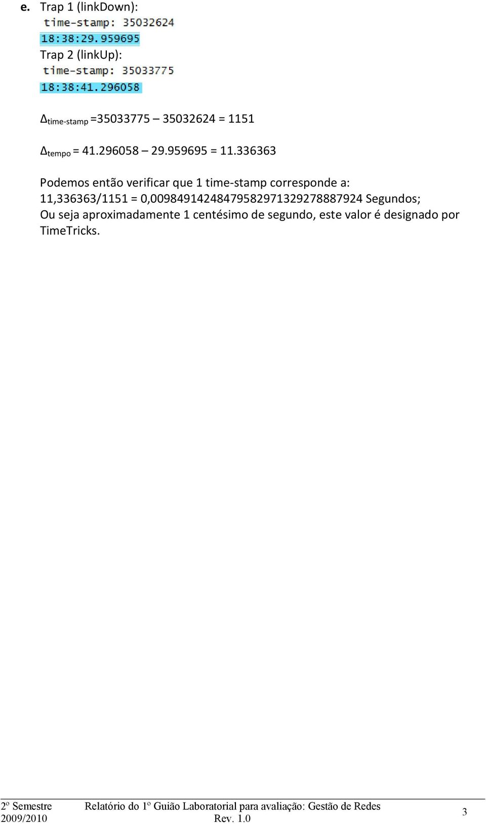 336363 Podemos então verificar que 1 time-stamp corresponde a: 11,336363/1151 =