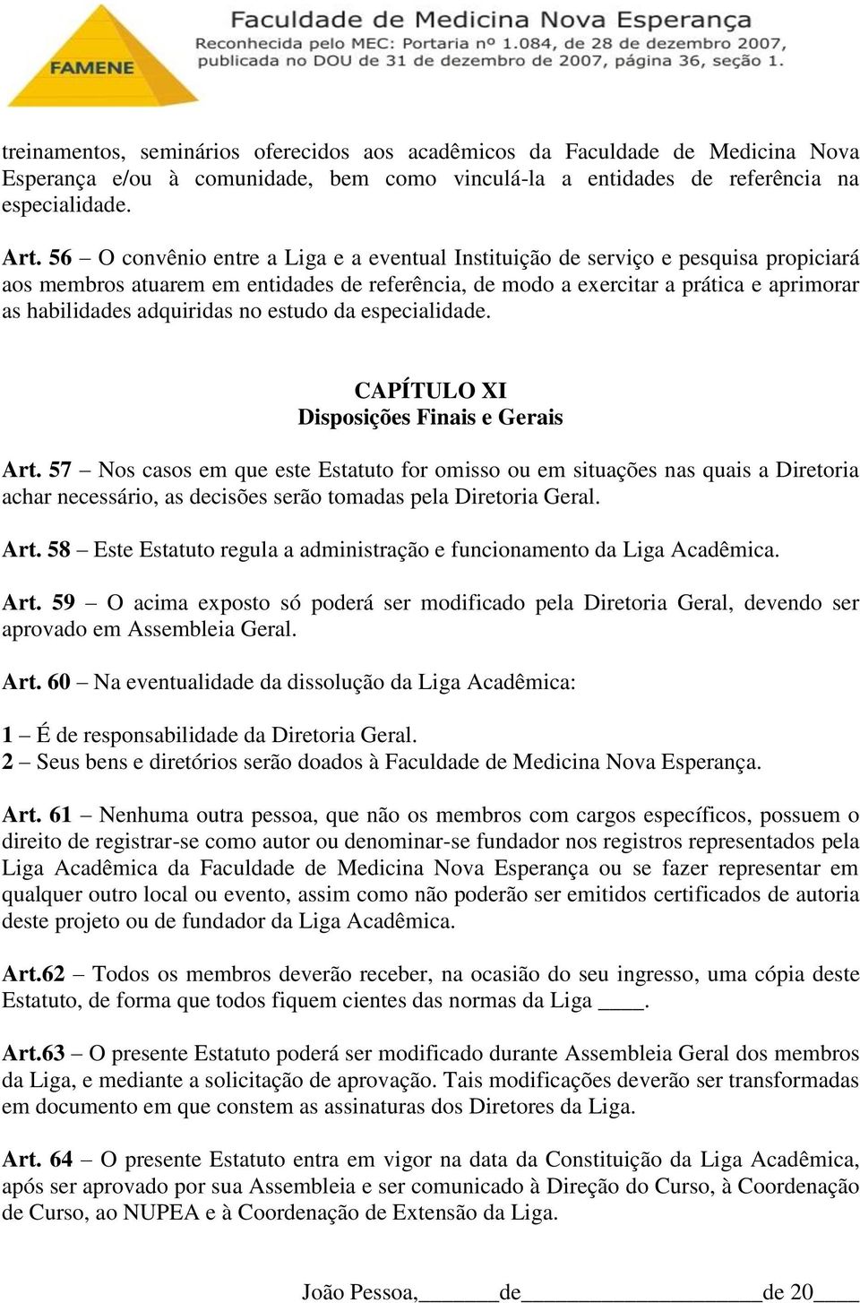 adquiridas no estudo da especialidade. CAPÍTULO XI Disposições Finais e Gerais Art.