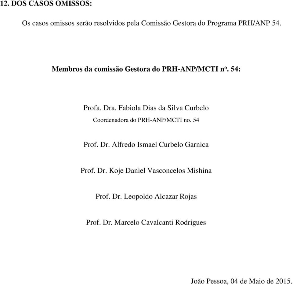 Fabiola Dias da Silva Curbelo Coordenadora do PRH-ANP/MCTI no. 54 Prof. Dr.