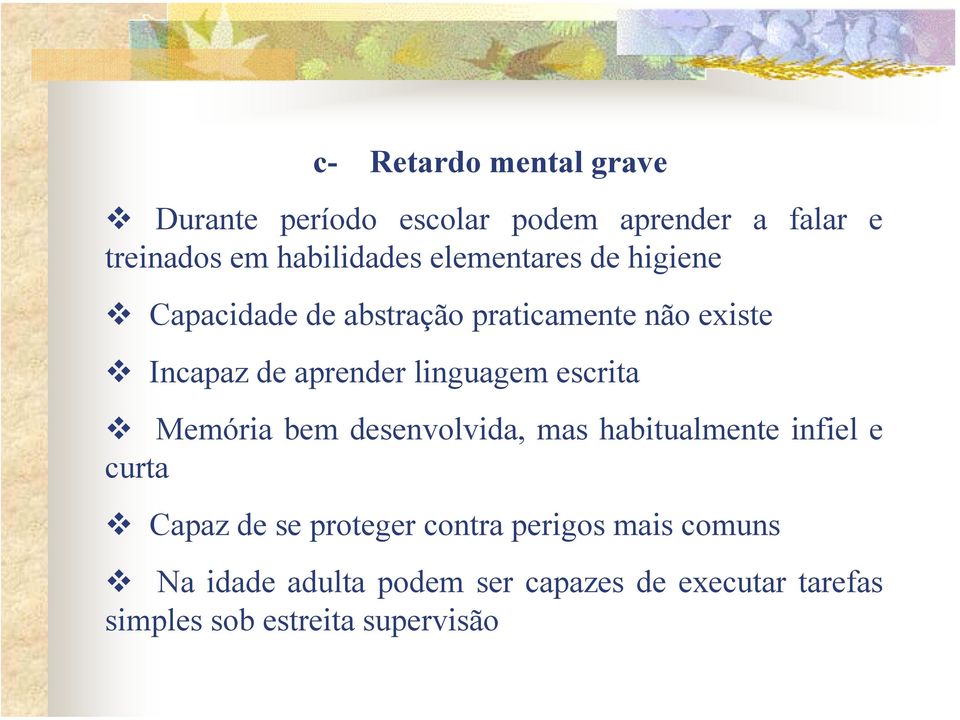 linguagem escrita Memória bem desenvolvida, mas habitualmente infiel e curta Capaz de se proteger