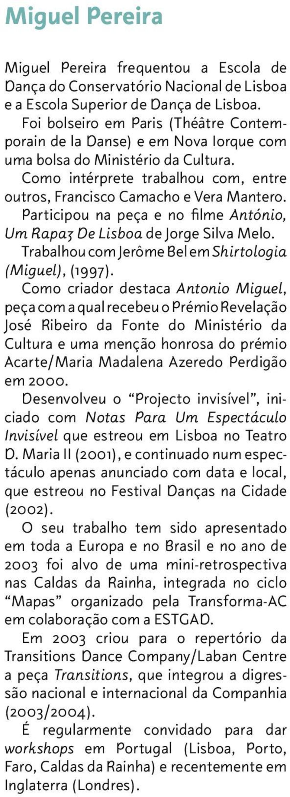 Participou na peça e no filme António, Um Rapaz De Lisboa de Jorge Silva Melo. Trabalhou com Jerôme Bel em Shirtologia (Miguel), (1997).