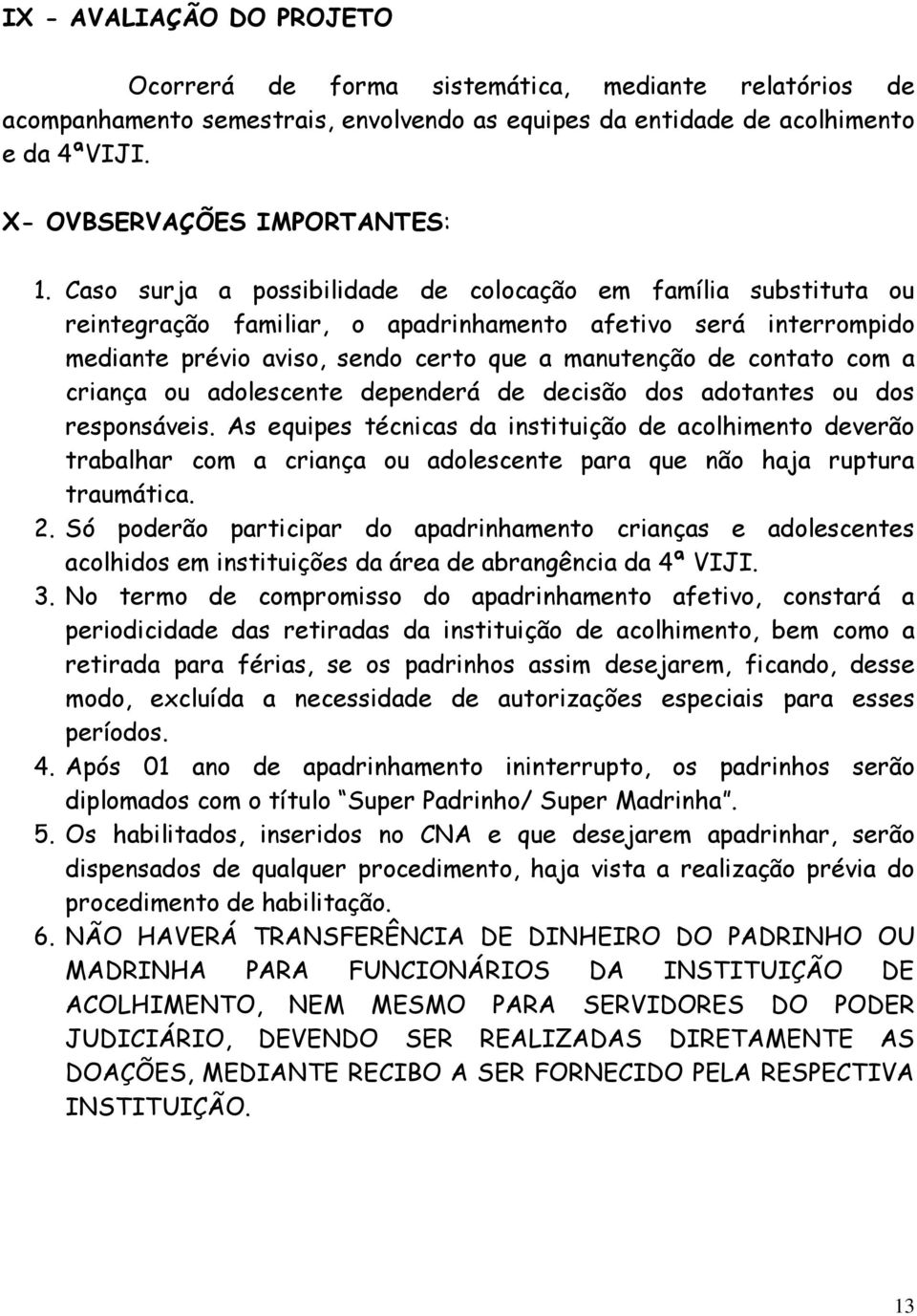 criança ou adolescente dependerá de decisão dos adotantes ou dos responsáveis.