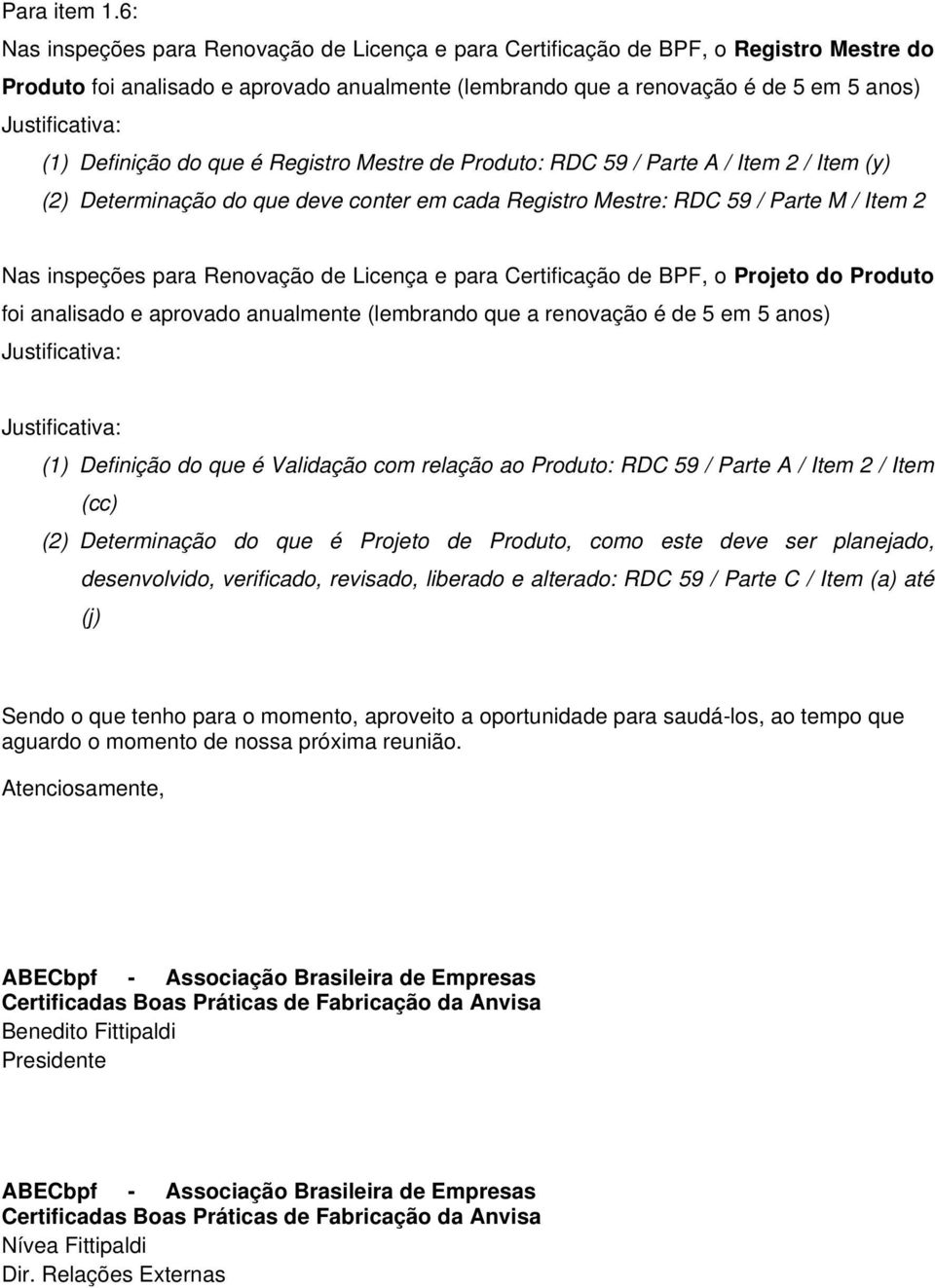 que é Registro Mestre de Produto: RDC 59 / Parte A / Item 2 / Item (y) (2) Determinação do que deve conter em cada Registro Mestre: RDC 59 / Parte M / Item 2 Nas inspeções para Renovação de Licença e