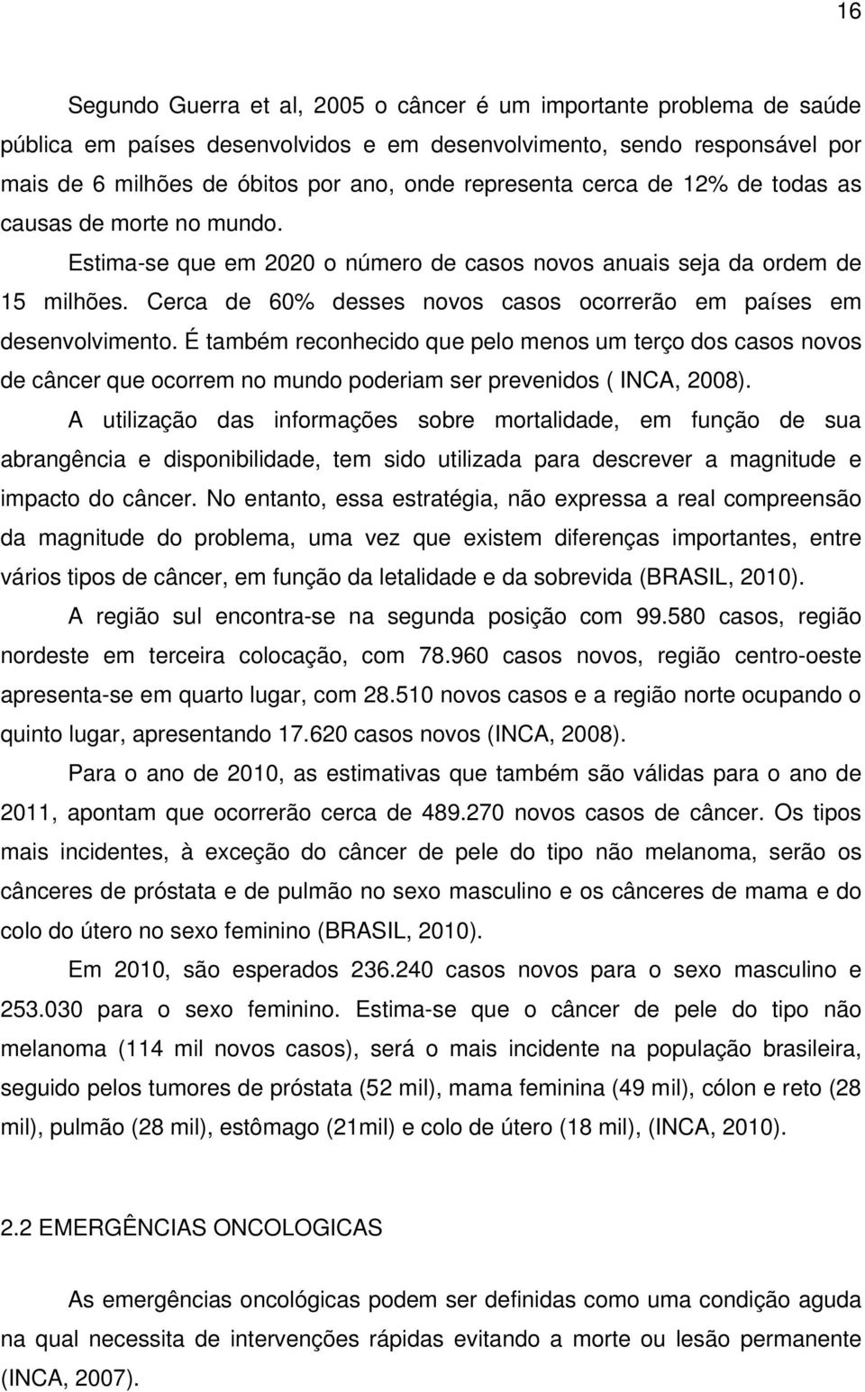 Cerca de 60% desses novos casos ocorrerão em países em desenvolvimento.