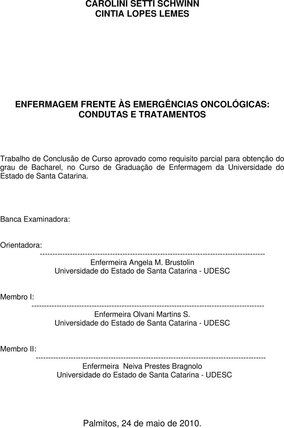 Banca Examinadora: Orientadora: ------------------------------------------------------------------------------------------ Enfermeira Angela M.