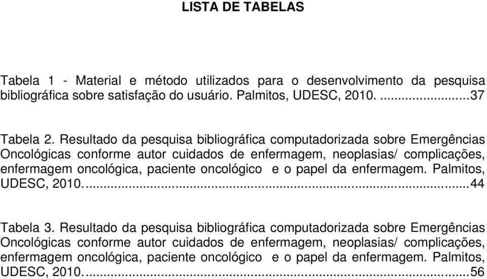 Resultado da pesquisa bibliográfica computadorizada sobre Emergências Oncológicas conforme autor cuidados de enfermagem, neoplasias/ complicações, enfermagem