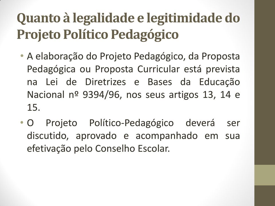 e Bases da Educação Nacional nº 9394/96, nos seus artigos 13, 14 e 15.