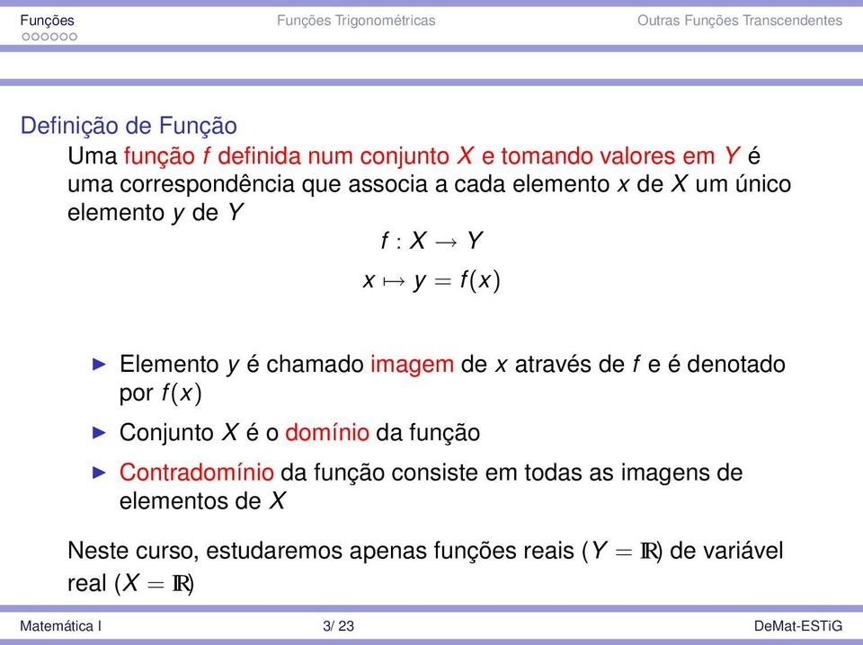 denotado por f (x) Conjunto X é o domínio da função Contradomínio da função consiste em todas as imagens de