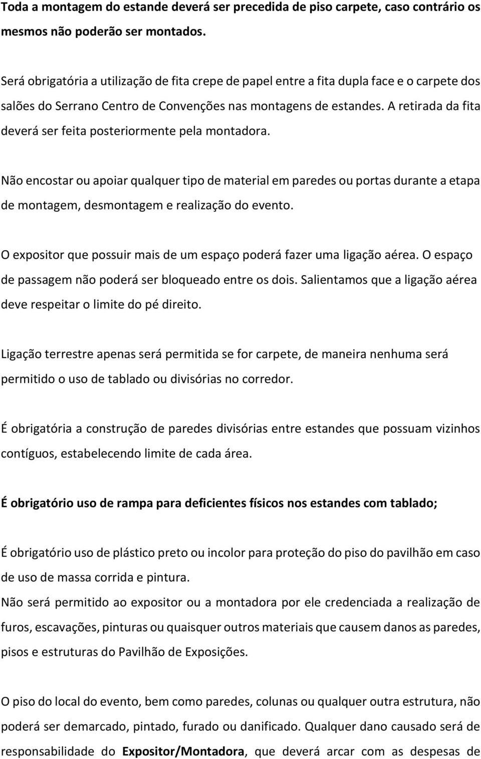 A retirada da fita deverá ser feita posteriormente pela montadora.