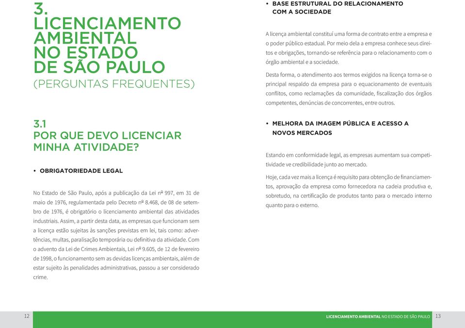 468, de 08 de setembro de 1976, é obrigatório o licenciamento ambiental das atividades industriais.