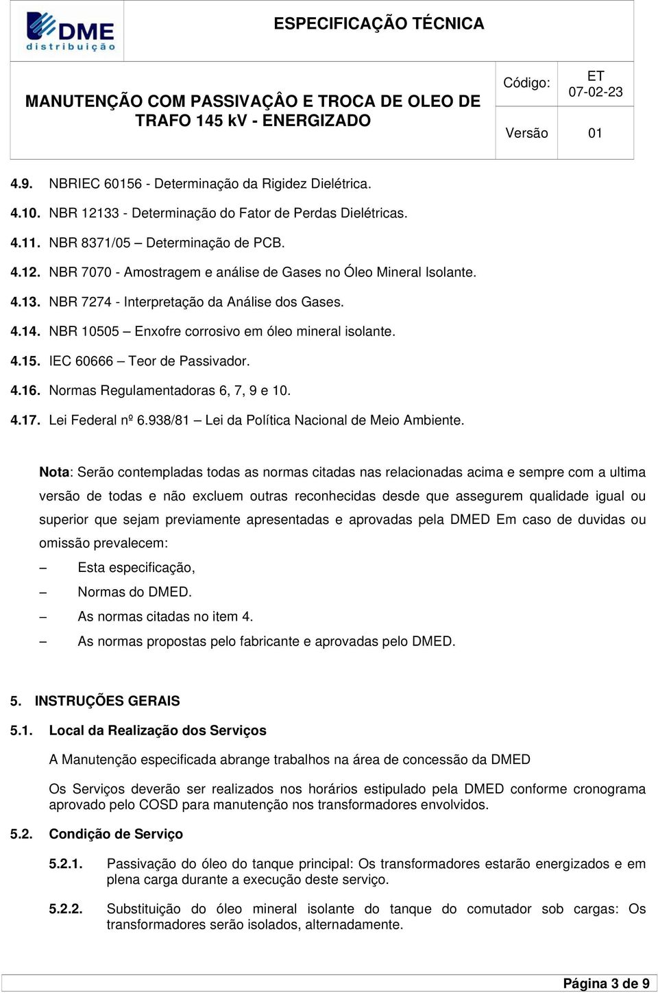 Lei Federal nº 6.938/81 Lei da Política Nacional de Meio Ambiente.