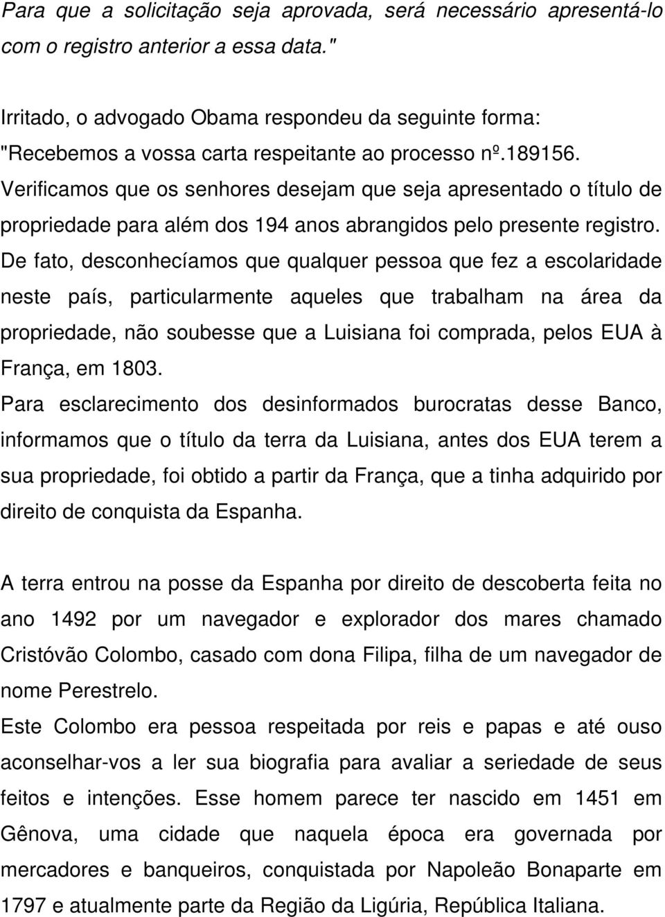 Verificamos que os senhores desejam que seja apresentado o título de propriedade para além dos 194 anos abrangidos pelo presente registro.