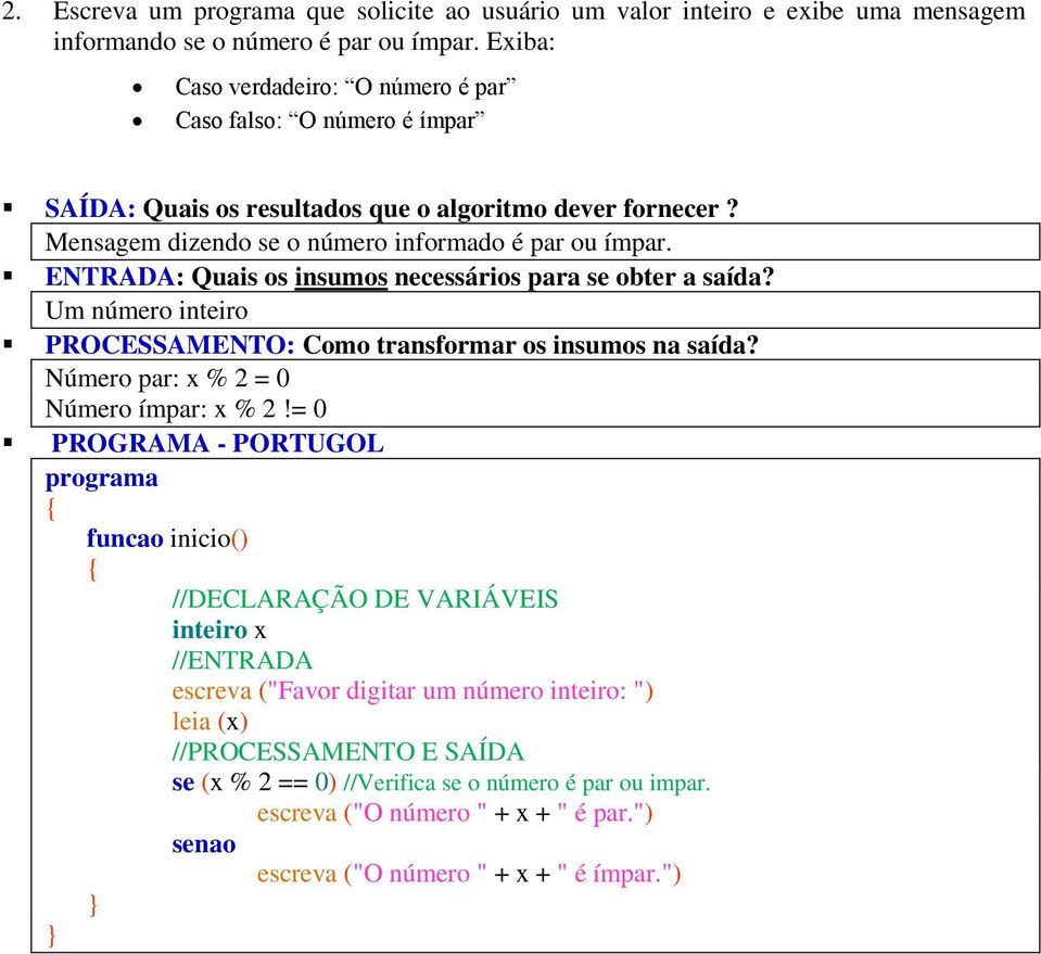 Um número inteiro Número par: x % 2 = 0 Número ímpar: x % 2!