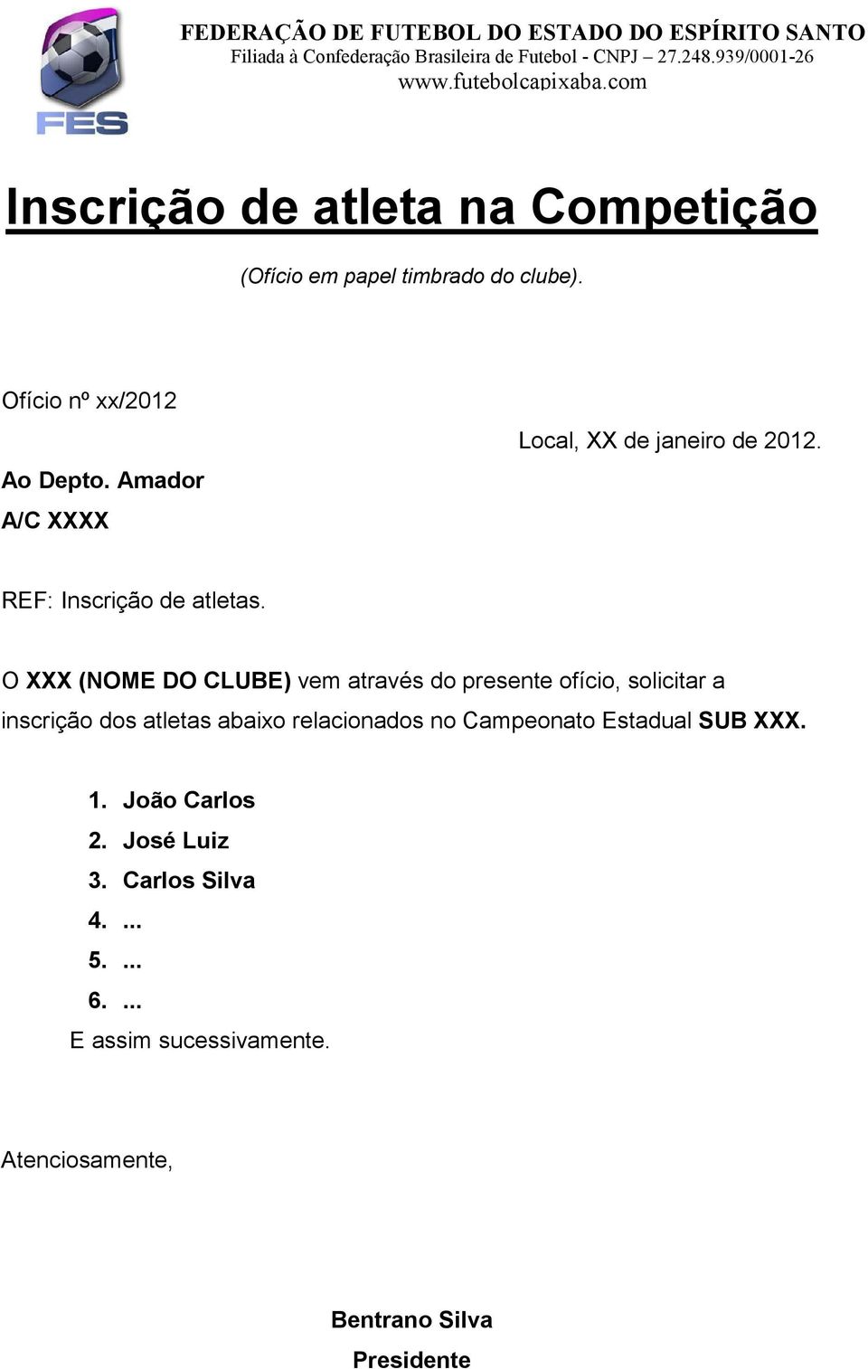 O XXX (NOME DO CLUBE) vem através do presente ofício, solicitar a inscrição dos atletas abaixo relacionados