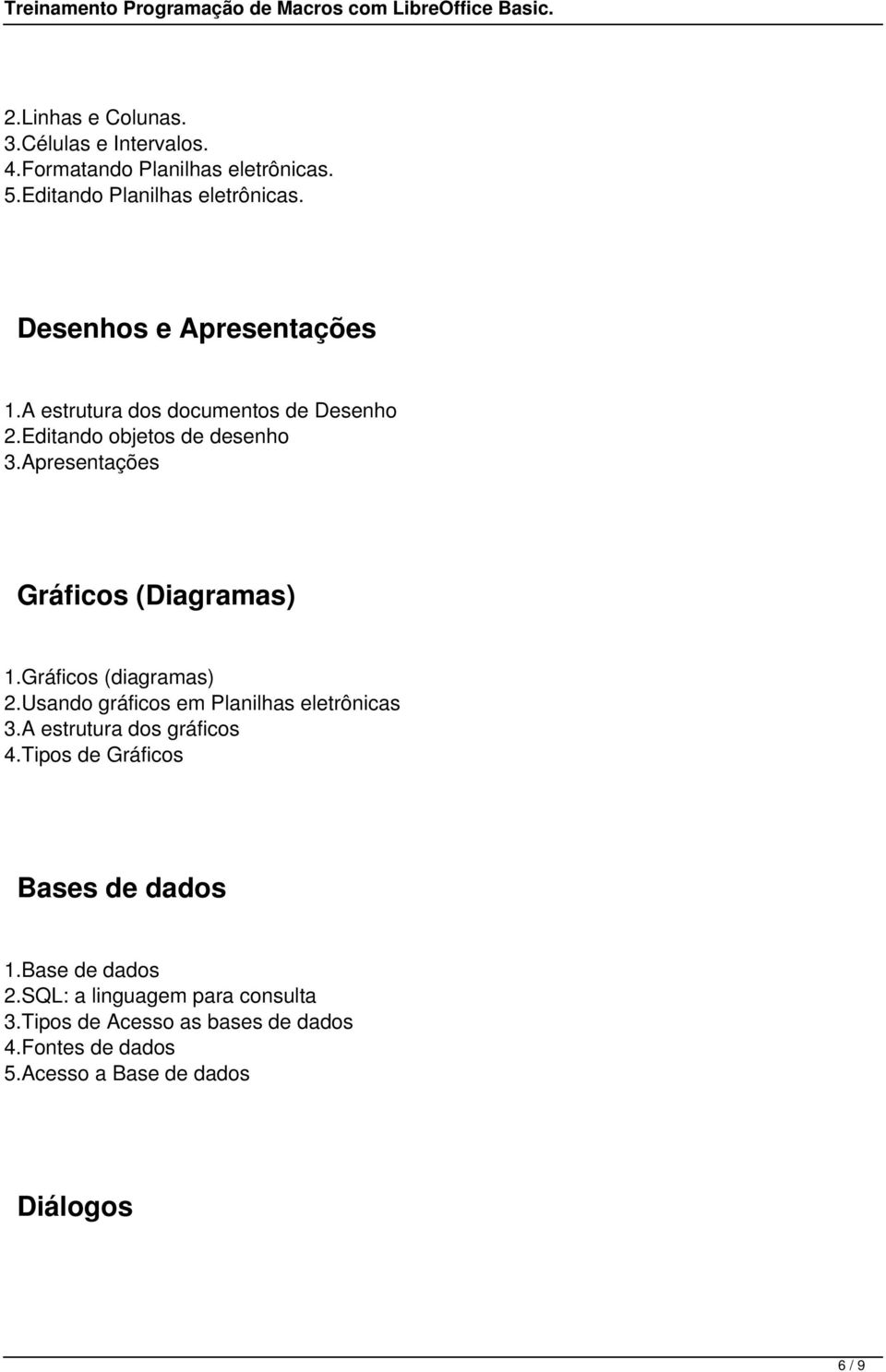 Apresentações Gráficos (Diagramas) 1.Gráficos (diagramas) 2.Usando gráficos em Planilhas eletrônicas 3.