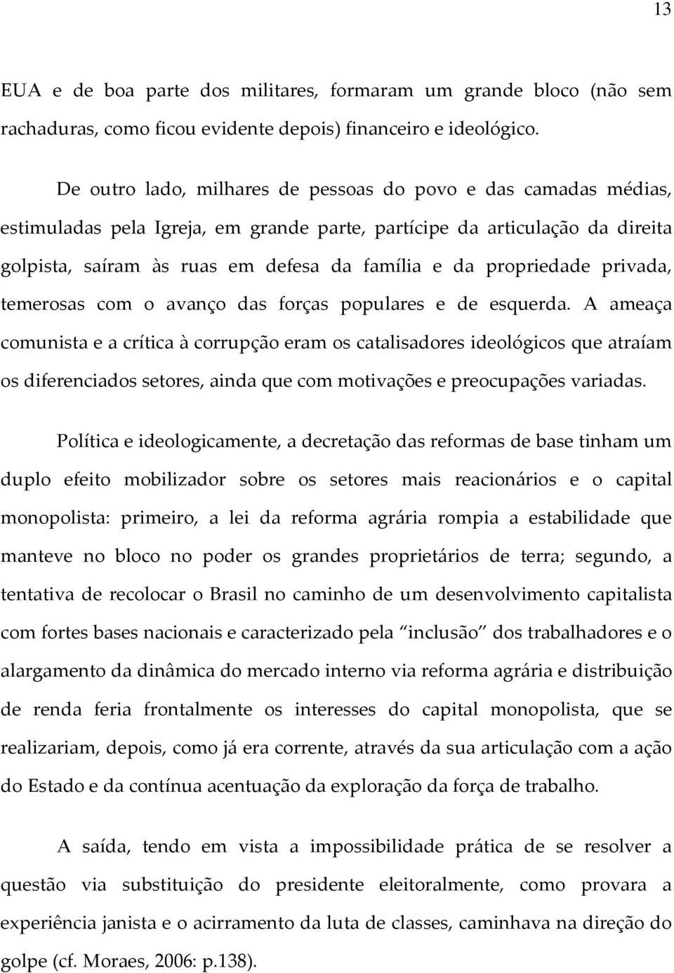 propriedade privada, temerosas com o avanço das forças populares e de esquerda.