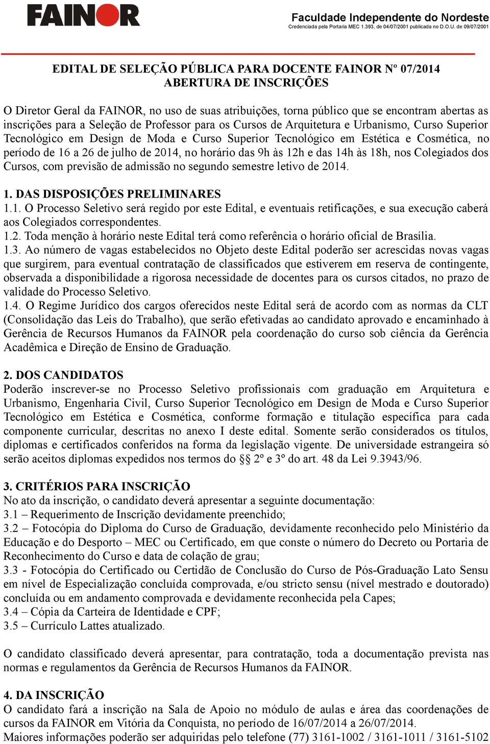 inscrições para a Seleção de Professor para os Cursos de Arquitetura e Urbanismo, Curso Superior Tecnológico em Design de Moda e Curso Superior Tecnológico em Estética e Cosmética, no período de 16 a