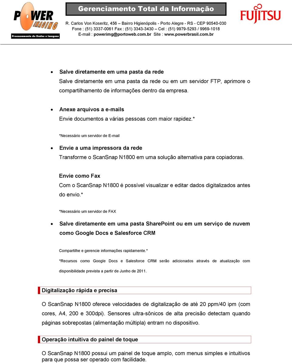 * *Necessário um servidor de E-mail Envie a uma impressora da rede Transforme o ScanSnap N1800 em uma solução alternativa para copiadoras.