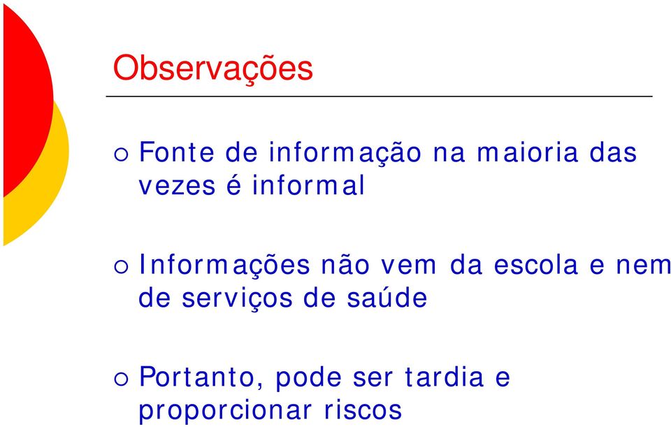 não vem da escola e nem de serviços de