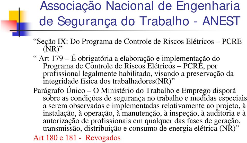 sobre as condições de segurança no trabalho e medidas especiais a serem observadas e implementadas relativamente ao projeto, à instalação, à operação, à manutenção, à