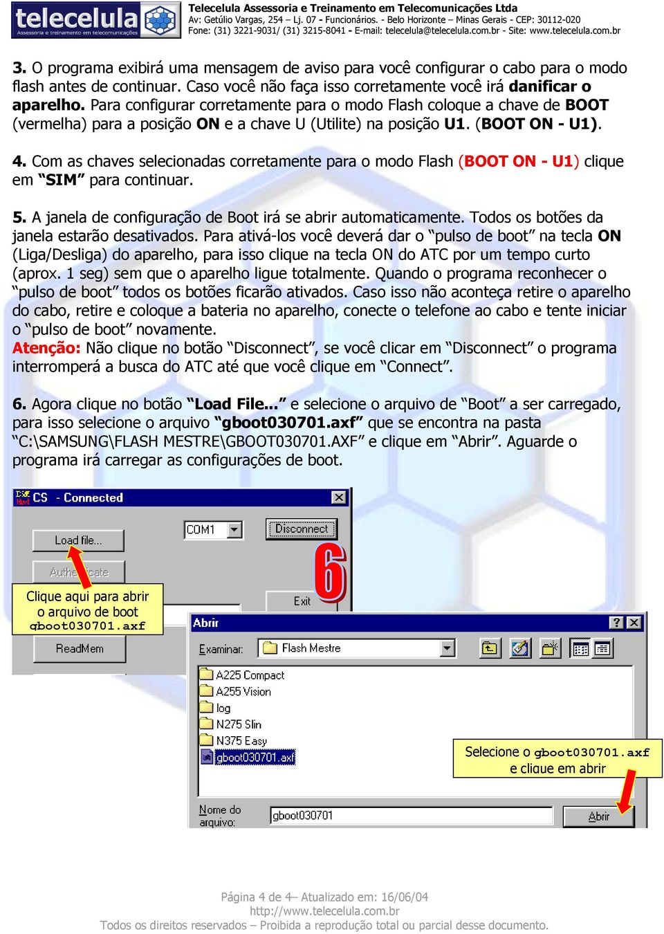 Com as chaves selecionadas corretamente para o modo Flash (BOOT ON - U1) clique em SIM para continuar. 5. A janela de configuração de Boot irá se abrir automaticamente.