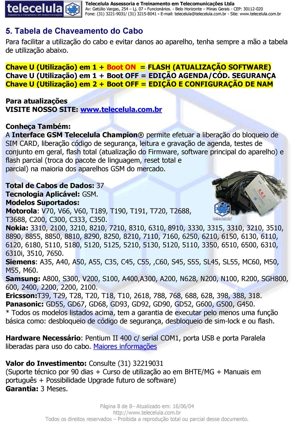 SEGURANÇA Chave U (Utilização) em 2 + Boot OFF = EDIÇÃO E CONFIGURAÇÃO DE NAM Para atualizações VISITE NOSSO SITE: www.telecelula.com.