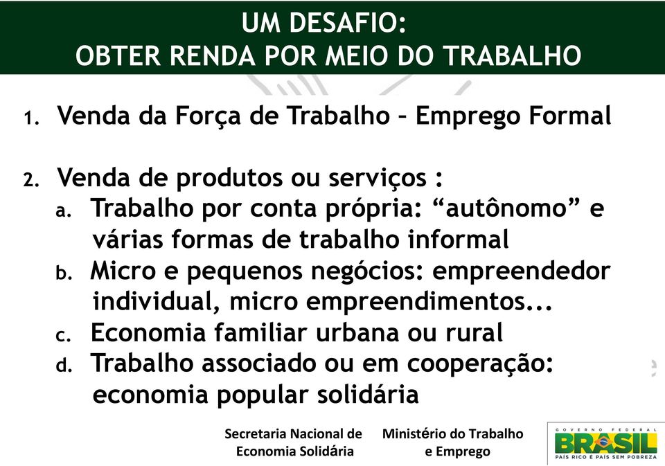 Trabalho por conta própria: autônomo e várias formas de trabalho informal b.