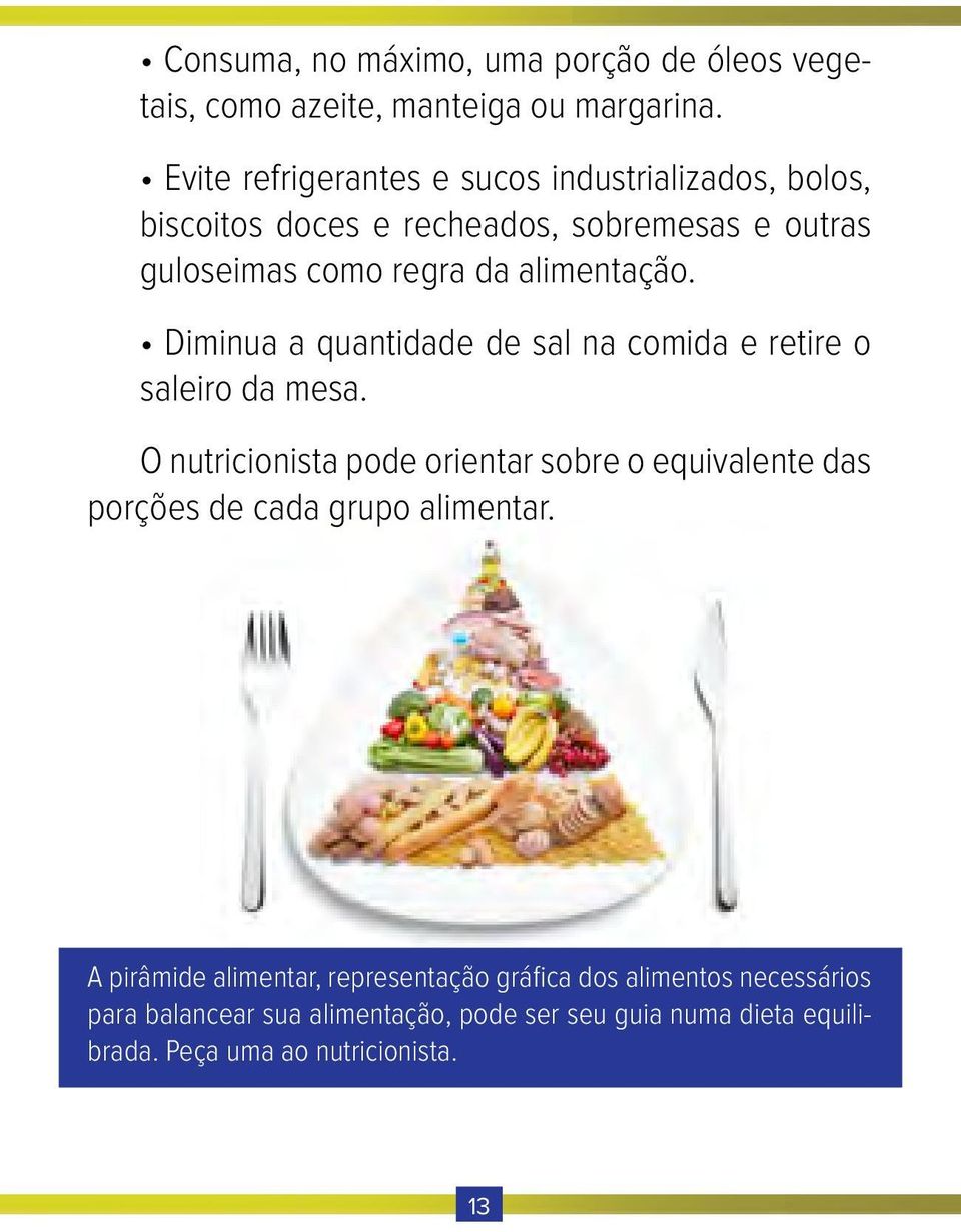 alimentação. Diminua a quantidade de sal na comida e retire o saleiro da mesa.