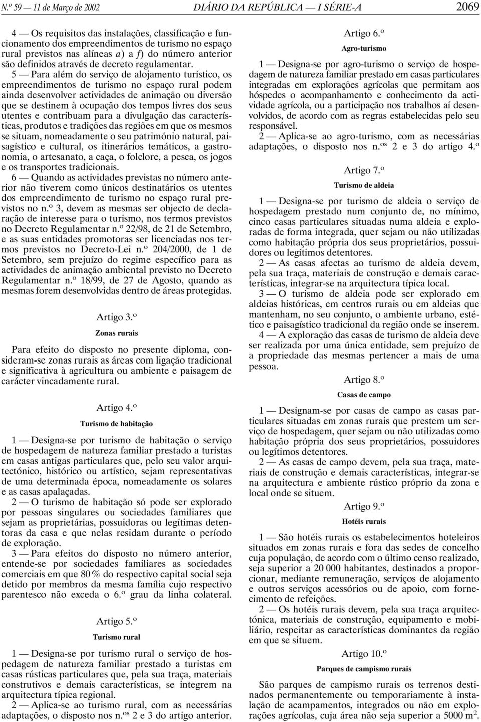 5 Para além do serviço de alojamento turístico, os empreendimentos de turismo no espaço rural podem ainda desenvolver actividades de animação ou diversão que se destinem à ocupação dos tempos livres