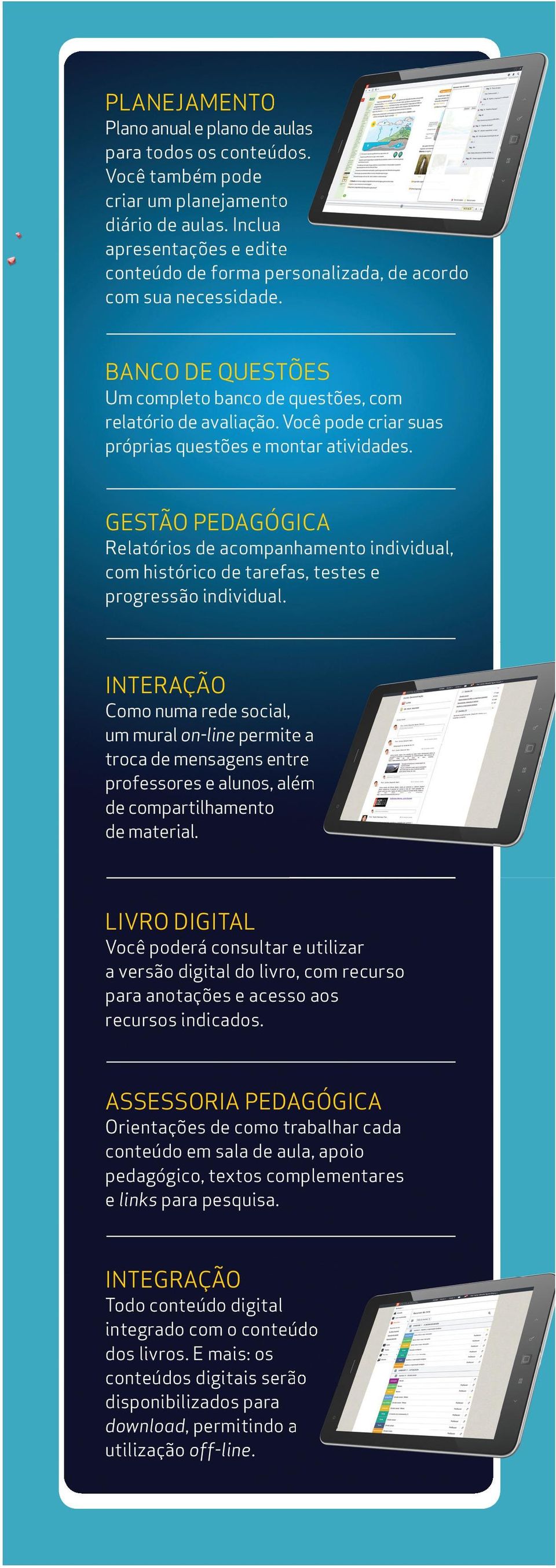 Você pode criar suas próprias questões e montar atividades. GESTÃO PEDAGÓGICA Relatórios de acompanhamento individual, com histórico de tarefas, testes e progressão individual.