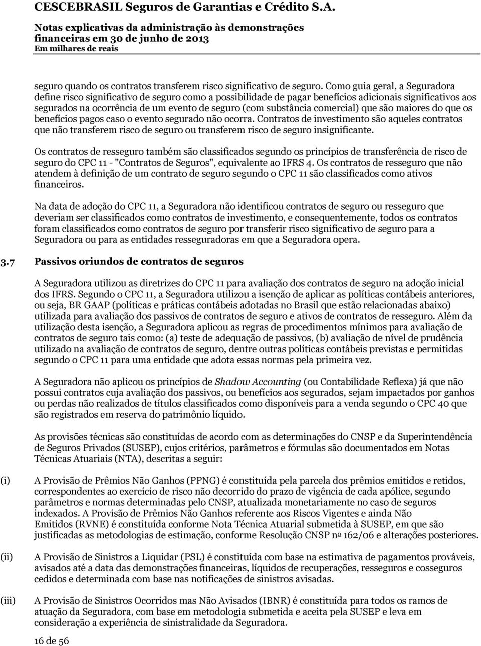 substância comercial) que são maiores do que os benefícios pagos caso o evento segurado não ocorra.