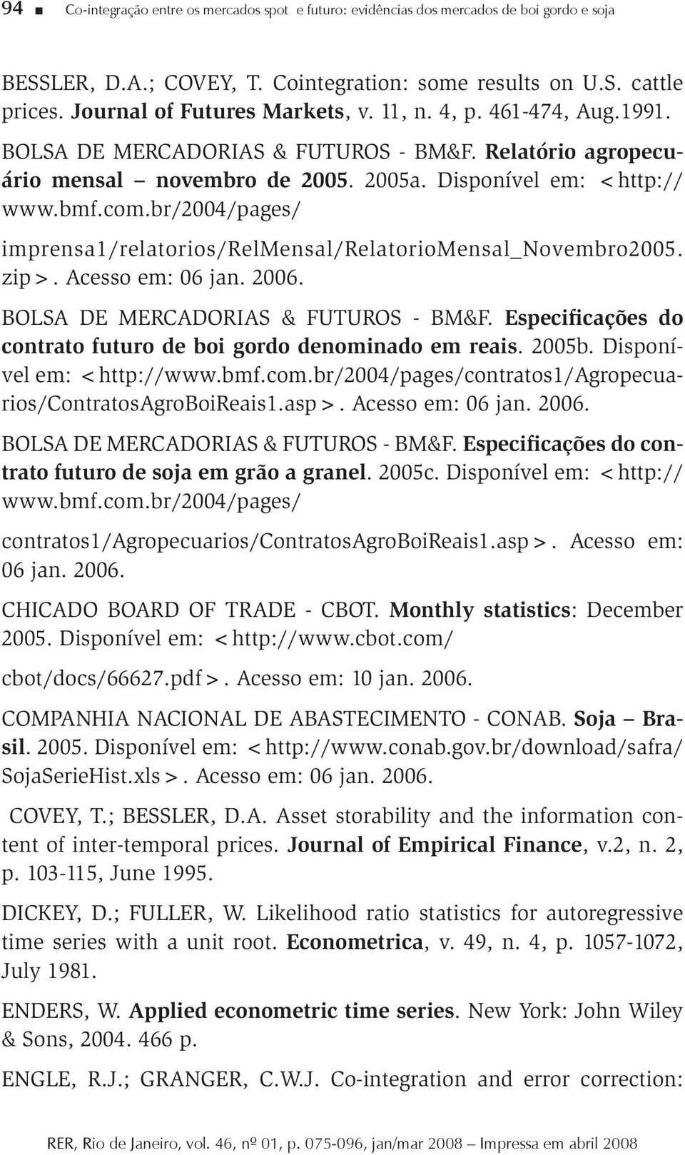 br/2004/pages/ imprensa1/relatorios/relmensal/relatoriomensal_novembro2005. zip>. Acesso em: 06 jan. 2006. BOLSA DE MERCADORIAS & FUTUROS - BM&F.