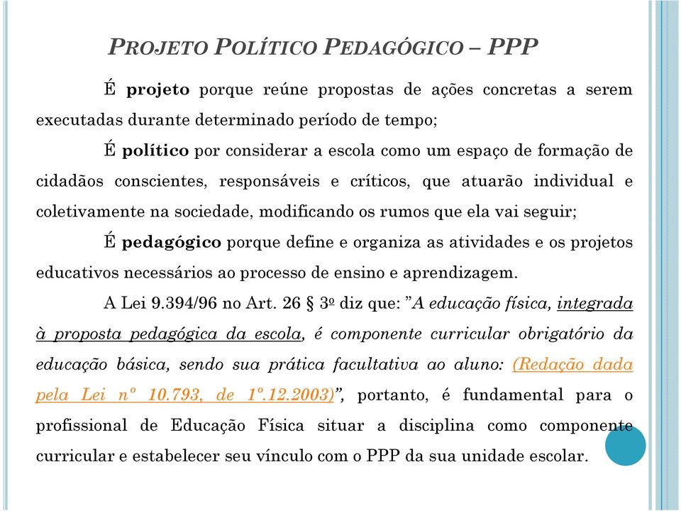 atividades e os projetos educativos necessários ao processo de ensino e aprendizagem. A Lei 9.394/96 no Art.