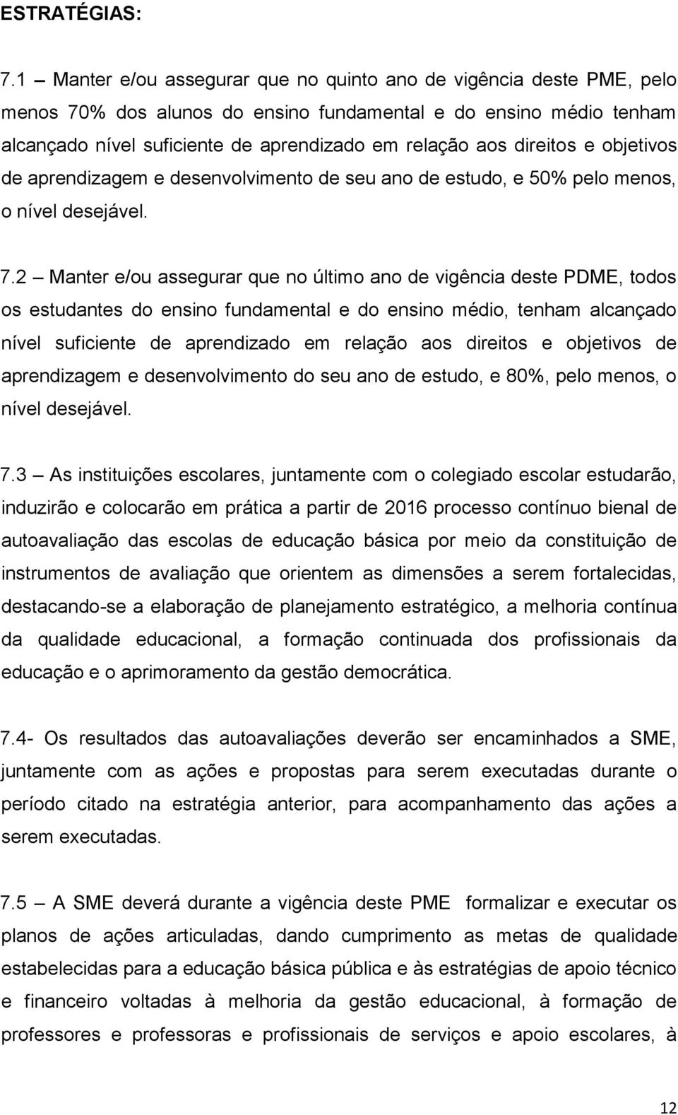 direitos e objetivos de aprendizagem e desenvolvimento de seu ano de estudo, e 50% pelo menos, o nível desejável. 7.