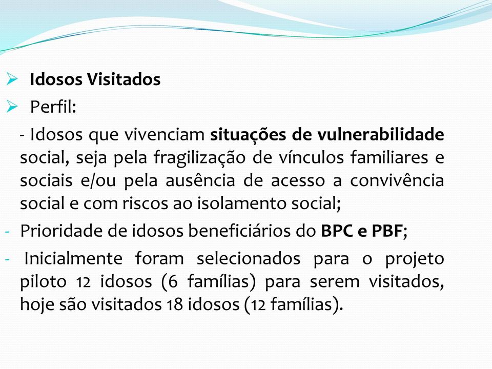 riscos ao isolamento social; - Prioridade de idosos beneficiários do BPC e PBF; - Inicialmente foram