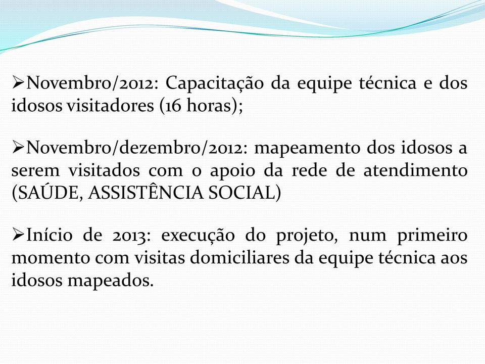 rede de atendimento (SAÚDE, ASSISTÊNCIA SOCIAL) Início de 2013: execução do