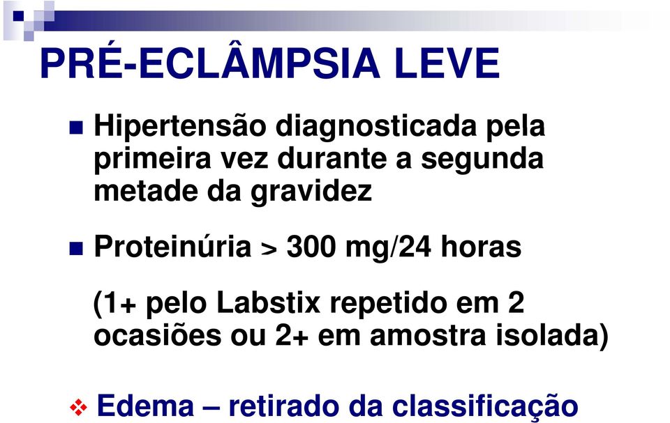 Proteinúria > 300 mg/24 horas (1+ pelo Labstix repetido