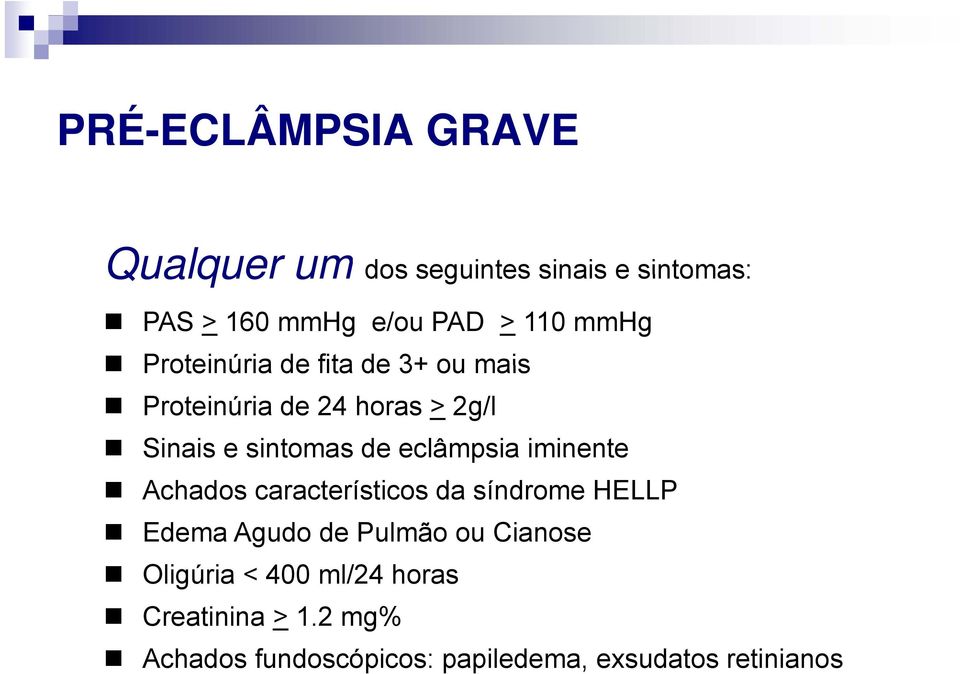 eclâmpsia iminente Achados característicos da síndrome HELLP Edema Agudo de Pulmão ou Cianose