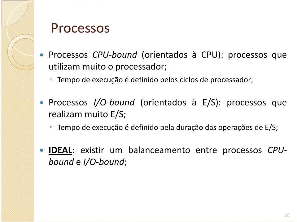 I/O-bound (orientados à E/S): processos que realizam muito E/S;