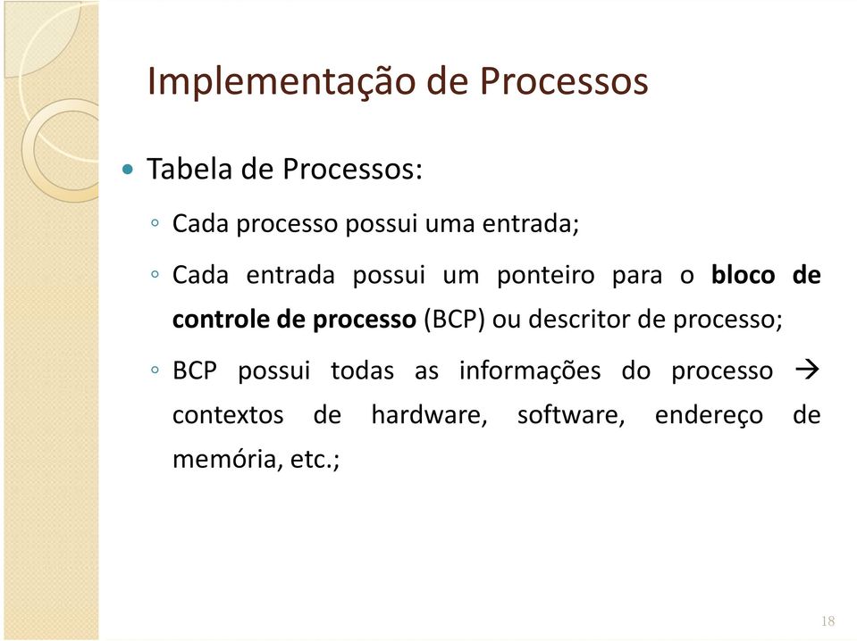 de processo(bcp) ou descritor de processo; BCP possui todas as