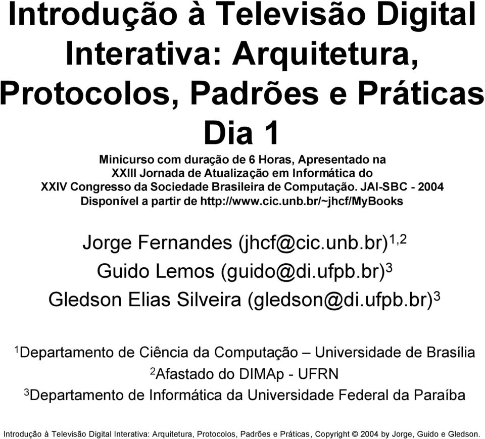 unb.br/~jhcf/mybooks Jorge Fernandes (jhcf@cic.unb.br) 1,2 Guido Lemos (guido@di.ufpb.