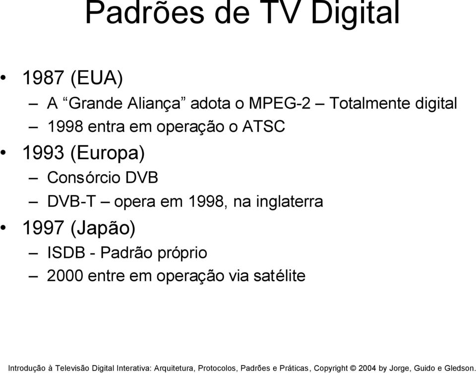 (Europa) Consórcio DVB DVB-T opera em 1998, na inglaterra