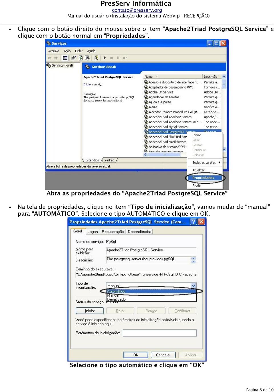 Abra as propriedades do Apache2Triad PostgreSQL Service Na tela de propriedades, clique no item